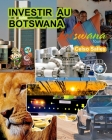 INVESTIR AU BOTSWANA - Visit Botswana - Celso Salles: Collection Investir en Afrique By Celso Salles Cover Image
