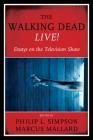 The Walking Dead Live!: Essays on the Television Show By Philip L. Simpson (Editor), Marcus Mallard (Editor) Cover Image