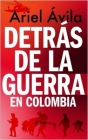 Detrás de la Guerra En Colombia Cover Image