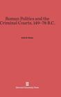 Roman Politics and the Criminal Courts, 149-78 B.C. By Erich S. Gruen Cover Image