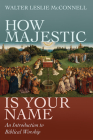 How Majestic Is Your Name By Walter Leslie McConnell Cover Image