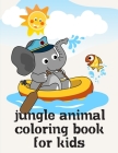 Jungle Animal Coloring Book For Kids: Children Coloring and Activity Books for Kids Ages 3-5, 6-8, Boys, Girls, Early Learning Cover Image