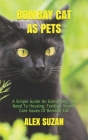 Bombay Cat as Pets: A Simple Guide On Everything You Need To Housing, Feeding, Health Care Issues Of Bombay Cat Cover Image