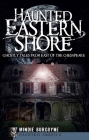 Haunted Eastern Shore: Ghostly Tales from East of the Chesapeake (Haunted America) By Mindie Burgoyne Cover Image