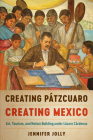 Creating Pátzcuaro, Creating Mexico: Art, Tourism, and Nation Building under Lázaro Cárdenas By Jennifer Jolly Cover Image