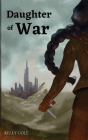 Daughter of War By Kelly Cole Cover Image