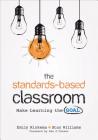 The Standards-Based Classroom: Make Learning the Goal By Emily A. Rinkema, Stan Williams Cover Image