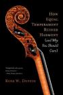 How Equal Temperament Ruined Harmony (and Why You Should Care) By Ross W. Duffin Cover Image