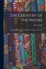 The Country of the Moors; a Journey From Tripoli in Barbary to the City of Kairwân Cover Image