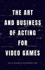 The Art and Business of Acting for Video Games Cover Image