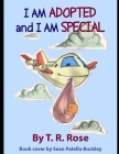 I am Adopted and I am Special By T. R. Rose Cover Image