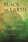 Black on Earth: African American Ecoliterary Traditions By Kimberly N. Ruffin Cover Image