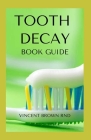 Tooth Decay Book Guide: Essential Guide To Natural And Effective Dental Care For Treating Bad Tooth By Vincent Brown Rnd Cover Image