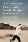 Children Who Society Has Lost or Abandoned: A Parent and Family Guide for Neuropsychiatric Health Issues Faced by Children and Adolescents Cover Image