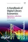 A Handbook of Digital Library Economics: Operations, Collections and Services (Chandos Information Professional) Cover Image