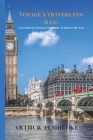 Voyage à travers les îles: Guide de voyage complet du Royaume-Uni By Arthur Pembroke Cover Image