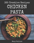 365 Creative Chicken Pasta Recipes: Start a New Cooking Chapter with Chicken Pasta Cookbook! By Mary Collins Cover Image