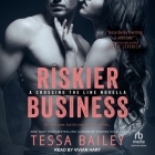 Riskier Business By Tessa Bailey, Vivian Hart (Read by) Cover Image