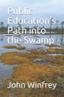 Public Education's Path into the Swamp By John Winfrey Cover Image