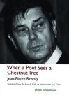 When a Poet Sees a Chestnut Tree (Green Integer) By Jean-Pierre Rosnay, Jim Kates (Translator) Cover Image