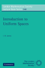 Introduction to Uniform Spaces (London Mathematical Society Lecture Note #144) By I. M. James Cover Image
