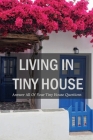 Living In Tiny House: Answer All Of Your Tiny House Questions: Building A Tiny Home On Land Cover Image