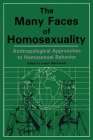 Many Faces of Homosexuality: Anthropological Approaches to Homosexual: Anthropological Approaches to Homosexual Behavior By Evelyn Blackwood Cover Image