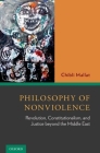 Philosophy of Nonviolence: Revolution, Constitutionalism, and Justice Beyond the Middle East By Chibli Mallat Cover Image