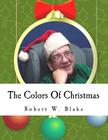 The Colors Of Christmas: Song Book By Robert W. Blake Cover Image
