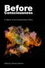 Before Consciousness: In Search of the Fundamentals of Mind By Zdravko Radman (Editor) Cover Image