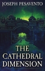 The Cathedral Dimension By Joseph Pesavento Cover Image