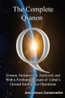 The Complete Q-anon: Q-anon, Summarized, Analyzed, and With a Firsthand Account of Cabal's Ground Intelligence Operations By Anonymous Conservative Cover Image