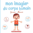 Mon imagier du corps humain: Livre éducatif pour faire découvrir aux tout-petits les parties du corps en français et en allemand By Biboune Collection Editions Cover Image