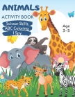 Animals Scissor Skills, ABC Coloring & I Spy Activity Book Age 3 - 5: Big Animal Kingdom Children's Puzzle Book For 3, 4 or 5 Year Old Toddlers Presch By Bluegorilla Activity Monster Cover Image