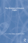 The Dynamics of Modern Rugby By Bruce Davies (Editor), Julien Baker (Editor) Cover Image