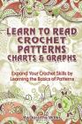 Learn to Read Crochet Patterns, Charts, and Graphs: Expand Your Crochet Skills by Learning the Basics of Patterns Cover Image