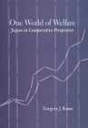 One World of Welfare: Japan in Comparative Perspective (Cornell Studies in Political Economy) Cover Image