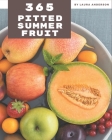 365 Pitted Summer Fruit Recipes: A Pitted Summer Fruit Cookbook You Won't be Able to Put Down By Laura Anderson Cover Image