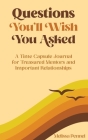 Questions You'll Wish You Asked: A Time Capsule Journal for Treasured Mentors and Important Relationships Cover Image