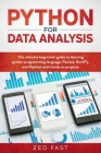 Python for Data Analysis: The Ultimate Beginners' Guide to Learning Python Programming Language, Pandas, NumPy, and IPython with Hands-On Projec By Zed Fast Cover Image