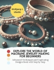 Explore the World of Macrame Jewelry Making for Beginners: Advanced Techniques and Captivating Designs Book with Step by Step Cover Image