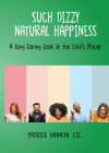 Such Dizzy Natural Happiness: A Long Loving Look at the Our Father By Csc Patrick Hannon Cover Image