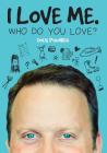 I Love Me. Who Do You Love? By Doug Powhida Cover Image
