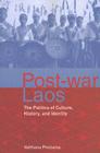 Post-War Laos: The Politics of Culture, History, and Identity By Vatthana Pholsena Cover Image