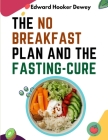 The No Breakfast Plan and the Fasting-Cure By Edward Hooker Dewey Cover Image