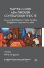 Mapping South Asia Through Contemporary Theatre: Essays on the Theatres of India, Pakistan, Bangladesh, Nepal and Sri Lanka (Studies in International Performance) Cover Image