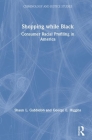 Shopping While Black: Consumer Racial Profiling in America (Criminology and Justice Studies) By Shaun L. Gabbidon, George E. Higgins Cover Image