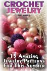 Crochet Jewelry: 15 Amazing Jewelry Patterns For This Summer: (Crochet Patterns, Crochet Stitches) By Amy Morris Cover Image