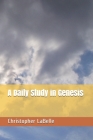 A Daily Study in Genesis By Christopher LaBelle Cover Image