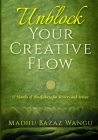 Unblock Your Creative Flow By Madhu Bazaz Wangu Cover Image